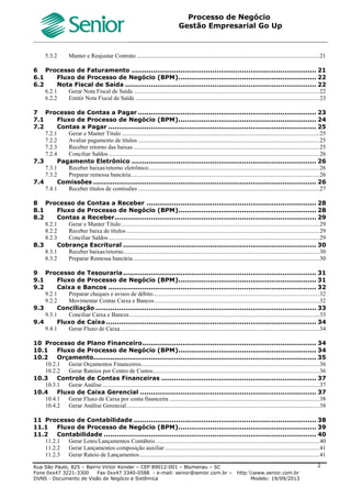 Roteiro Implantação Gestão Empresarial | Go Up
Documento: Roteiro Implantação Go Up Versão: 1 07/06/2013 Página 2 de 13
3.8.6 IMPORTAÇÃO DE FORNECEDORES.................................................................................. ERRO! INDICADOR NÃO DEFINIDO.
3.9 Cadastros da Gestão de Mercado e Suprimentos.......................Erro! Indicador não definido.
3.9.1 TABELAS DE PREÇO...................................................................................................... ERRO! INDICADOR NÃO DEFINIDO.
3.9.2 CONDIÇÕES DE PAGAMENTO ......................................................................................... ERRO! INDICADOR NÃO DEFINIDO.
3.9.3 FORMAS DE PAGAMENTO .............................................................................................. ERRO! INDICADOR NÃO DEFINIDO.
3.9.4 DEPÓSITOS .................................................................................................................. ERRO! INDICADOR NÃO DEFINIDO.
3.9.5 TRANSPORTADORAS ..................................................................................................... ERRO! INDICADOR NÃO DEFINIDO.
3.9.6 PARÂMETROS FISCAIS - SÉRIES DE NOTAS FISCAIS......................................................... ERRO! INDICADOR NÃO DEFINIDO.
3.9.7 PARÂMETROS FISCAIS - CLASSIFICAÇÕES FISCAIS .......................................................... ERRO! INDICADOR NÃO DEFINIDO.
3.9.8 PARÂMETROS FISCAIS - SITUAÇÕES TRIBUTÁRIAS........................................................... ERRO! INDICADOR NÃO DEFINIDO.
3.9.9 PARÂMETROS FISCAIS - PARÂMETROS POR ESTADOS ..................................................... ERRO! INDICADOR NÃO DEFINIDO.
3.9.10 FINALIDADE DE VENDA .................................................................................................. ERRO! INDICADOR NÃO DEFINIDO.
3.10 Gestão de Finanças .......................................................Erro! Indicador não definido.
3.10.1 CADASTRO DE BANCOS................................................................................................. ERRO! INDICADOR NÃO DEFINIDO.
3.10.2 CADASTRO DE PORTADORES......................................................................................... ERRO! INDICADOR NÃO DEFINIDO.
3.10.3 CARTEIRA DE COBRANÇA .............................................................................................. ERRO! INDICADOR NÃO DEFINIDO.
3.10.4 TIPO DE CONTA (INTERNAS) .......................................................................................... ERRO! INDICADOR NÃO DEFINIDO.
3.10.5 CONTAS INTERNAS DE CAIXA E BANCOS......................................................................... ERRO! INDICADOR NÃO DEFINIDO.
3.10.6 GRUPO DE CONTAS A PAGAR RECEBER ......................................................................... ERRO! INDICADOR NÃO DEFINIDO.
3.10.7 TIPOS DE PROCESSOS X TRANSAÇÃO ............................................................................ ERRO! INDICADOR NÃO DEFINIDO.
3.10.8 RELACIONAMENTO ENTRE TIPOS DE TÍTULOS.................................................................. ERRO! INDICADOR NÃO DEFINIDO.
3.10.9 RELACIONAMENTO TIPOS DE TÍTULOS X TRANSAÇÃO ...................................................... ERRO! INDICADOR NÃO DEFINIDO.
3.11 Gestão de Plano Financeiro...............................................Erro! Indicador não definido.
3.11.1 PLANO FINANCEIRO MODELO X EMPRESA....................................................................... ERRO! INDICADOR NÃO DEFINIDO.
3.12 Gestão da Controladoria..................................................Erro! Indicador não definido.
3.12.1 ROTEIRO DE FECHAMENTO CONTÁBIL ............................................................................ ERRO! INDICADOR NÃO DEFINIDO.
3.13 Gestão da Contabilidade .................................................Erro! Indicador não definido.
3.13.1 PLANO DE CONTAS CONTÁBIL - MODELO X EMPRESA ...................................................... ERRO! INDICADOR NÃO DEFINIDO.
3.13.2 PLANO DE CONTAS AUXILIAR - MODELO X EMPRESA ....................................................... ERRO! INDICADOR NÃO DEFINIDO.
3.13.3 FORMAS DE CONTABILIZAÇÃO – CADASTRO.................................................................... ERRO! INDICADOR NÃO DEFINIDO.
3.13.4 CRITÉRIOS DE ENDEREÇAMENTO E BUSCAS ................................................................... ERRO! INDICADOR NÃO DEFINIDO.
3.13.5 HISTÓRICOS PADRÕES.................................................................................................. ERRO! INDICADOR NÃO DEFINIDO.
3.13.6 AGLUTINAÇÃO CONTÁBEIS ............................................................................................ ERRO! INDICADOR NÃO DEFINIDO.
3.14 Gestão de Tributos .......................................................Erro! Indicador não definido.
3.14.1 CADASTRO DE IMPOSTOS .............................................................................................. ERRO! INDICADOR NÃO DEFINIDO.
3.14.2 TABELA DE TRIBUTAÇÃO ............................................................................................... ERRO! INDICADOR NÃO DEFINIDO.
3.14.3 ALÍQUOTAS PARA IMPOSTOS RETIDOS............................................................................ ERRO! INDICADOR NÃO DEFINIDO.
3.14.4 BASE FATURAMENTO BRUTO ......................................................................................... ERRO! INDICADOR NÃO DEFINIDO.
3.14.5 BASE FATURAMENTO LIQUIDO ....................................................................................... ERRO! INDICADOR NÃO DEFINIDO.
3.14.6 GUIAS DE RECOLHIMENTO............................................................................................. ERRO! INDICADOR NÃO DEFINIDO.
3.14.7 LIGAÇÃO IMPOSTOS FILIAIS (BASE DOS IMPOSTOS) ......................................................... ERRO! INDICADOR NÃO DEFINIDO.
3.15 Gestão do Patrimônio .....................................................Erro! Indicador não definido.
3.15.1 MÁSCARA DE CÓDIGOS ................................................................................................. ERRO! INDICADOR NÃO DEFINIDO.
3.15.2 CADASTRO DE ESPÉCIES............................................................................................... ERRO! INDICADOR NÃO DEFINIDO.
3.15.3 TURNOS DE DEPRECIAÇÃO ............................................................................................ ERRO! INDICADOR NÃO DEFINIDO.
3.16 Parametrização Base Go Up..............................................Erro! Indicador não definido.
3.16.1 PARÂMETROS GLOBAIS ................................................................................................. ERRO! INDICADOR NÃO DEFINIDO.
3.16.2 LOGS (COLUNAS FORA DO LOG) .................................................................................... ERRO! INDICADOR NÃO DEFINIDO.
3.16.3 LOGS (CONSULTAS)...................................................................................................... ERRO! INDICADOR NÃO DEFINIDO.
3.16.4 RATEIOS AUTOMÁTICOS ................................................................................................ ERRO! INDICADOR NÃO DEFINIDO.
4 MERCADO – GESTÃO DE VENDAS ................................................. ERRO! INDICADOR NÃO DEFINIDO.
4.1 Pedidos ....................................................................Erro! Indicador não definido.
4.1.1 ENTRADA DE PEDIDO (AVALIAÇÃO DE PRODUTOS) .......................................................... ERRO! INDICADOR NÃO DEFINIDO.
4.1.2 MANUTENÇÃO DE PEDIDOS (REAJUSTES E RECÁLCULOS)................................................ ERRO! INDICADOR NÃO DEFINIDO.
4.1.3 MANUTENÇÃO DE PEDIDOS (DUPLICAÇÃO) ..................................................................... ERRO! INDICADOR NÃO DEFINIDO.
4.1.4 MANUTENÇÃO DE PEDIDOS (EXCLUSÃO E CANCELAMENTO)............................................. ERRO! INDICADOR NÃO DEFINIDO.
4.1.5 LIBERAÇÃO DE PEDIDOS BLOQUEADOS .......................................................................... ERRO! INDICADOR NÃO DEFINIDO.
4.2 Contratos..................................................................Erro! Indicador não definido.
4.2.1 CADASTROS................................................................................................................. ERRO! INDICADOR NÃO DEFINIDO.
4.2.2 REAJUSTES.................................................................................................................. ERRO! INDICADOR NÃO DEFINIDO.
5 MERCADO – GESTÃO DE FATURAMENTO E OUTRAS SAÍDAS ................. ERRO! INDICADOR NÃO DEFINIDO.
5.1 Notas Fiscais de Saída...................................................Erro! Indicador não definido.
5.1.1 INDIVIDUAL (VIA PEDIDOS E NOTAS FISCAIS)................................................................... ERRO! INDICADOR NÃO DEFINIDO.
5.1.2 AGRUPADO (VIA PEDIDO).............................................................................................. ERRO! INDICADOR NÃO DEFINIDO.
 