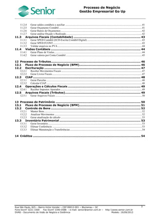 Roteiro Implantação Gestão Empresarial | Go Up
Documento: Roteiro Implantação Go Up Versão: 1 07/06/2013 Página 3 de 13
5.1.3 CONTRATOS (VIA CONTRATOS COMERCIAIS) .................................................................. ERRO! INDICADOR NÃO DEFINIDO.
5.1.4 EMISSÃO E CANCELAMENTO .......................................................................................... ERRO! INDICADOR NÃO DEFINIDO.
5.1.5 CARTA DE CORREÇÃO ELETRÔNICA ............................................................................... ERRO! INDICADOR NÃO DEFINIDO.
5.1.6 LIBERAÇÃO NOTAS FISCAIS BLOQUEADAS ...................................................................... ERRO! INDICADOR NÃO DEFINIDO.
6 SUPRIMENTOS – GESTÃO DE COMPRAS.......................................... ERRO! INDICADOR NÃO DEFINIDO.
6.1 Solicitação de Compras...................................................Erro! Indicador não definido.
6.1.1 SOLICITAÇÃO DE COMPRAS (MANUAL/AGRUPADA/SERVIÇOS).......................................... ERRO! INDICADOR NÃO DEFINIDO.
6.2 Cotações de Preço ........................................................Erro! Indicador não definido.
6.2.1 COTAÇÃO DE PREÇO (PRODUTOS/SERVIÇOS)................................................................. ERRO! INDICADOR NÃO DEFINIDO.
6.2.2 AVISO FORNECEDORES................................................................................................. ERRO! INDICADOR NÃO DEFINIDO.
6.2.3 QUADRO COMPARATIVO DE PROPOSTAS ........................................................................ ERRO! INDICADOR NÃO DEFINIDO.
6.3 Ordens de Compra........................................................Erro! Indicador não definido.
6.3.1 ORDENS DE COMPRA (AGRUPADA/VIA COTAÇÃO/VIA SOLICITAÇÃO)................................. ERRO! INDICADOR NÃO DEFINIDO.
6.3.2 FECHAMENTO AGRUPADO ............................................................................................. ERRO! INDICADOR NÃO DEFINIDO.
6.3.3 DUPLICAÇÃO ................................................................................................................ ERRO! INDICADOR NÃO DEFINIDO.
6.3.4 REAJUSTES.................................................................................................................. ERRO! INDICADOR NÃO DEFINIDO.
6.3.5 CONTRATOS................................................................................................................. ERRO! INDICADOR NÃO DEFINIDO.
6.3.6 REAJUSTES.................................................................................................................. ERRO! INDICADOR NÃO DEFINIDO.
7 SUPRIMENTOS – GESTÃO DE RECEBIMENTO.................................... ERRO! INDICADOR NÃO DEFINIDO.
7.1 Notas Fiscais .............................................................Erro! Indicador não definido.
7.1.1 AGRUPADA................................................................................................................... ERRO! INDICADOR NÃO DEFINIDO.
7.1.2 NOTAS FISCAIS DE ENTRADA – VIA CONTRATO COMERCIAL ............................................. ERRO! INDICADOR NÃO DEFINIDO.
7.1.3 NOTAS FISCAIS DE ENTRADA – PAGAMENTOS E RECEBIMENTOS ...................................... ERRO! INDICADOR NÃO DEFINIDO.
7.1.4 FECHAMENTO AGRUPADO ............................................................................................. ERRO! INDICADOR NÃO DEFINIDO.
8 SUPRIMENTOS – GESTÃO DE ESTOQUES........................................ ERRO! INDICADOR NÃO DEFINIDO.
8.1 Controle de Estoques .....................................................Erro! Indicador não definido.
8.1.1 MOVIMENTAÇÕES (AGRUPADA)...................................................................................... ERRO! INDICADOR NÃO DEFINIDO.
8.1.2 MOVIMENTAÇÕES (OBSERVAÇÕES)................................................................................ ERRO! INDICADOR NÃO DEFINIDO.
8.1.3 MOVIMENTAÇÕES (LIBERAÇÃO DE ESTOQUES BLOQUEADOS) .......................................... ERRO! INDICADOR NÃO DEFINIDO.
8.1.4 TRANSFERÊNCIAS (ENTRE DEPÓSITOS/ENTRE PRODUTOS) ............................................. ERRO! INDICADOR NÃO DEFINIDO.
8.1.5 TRANSFERÊNCIAS (EXCLUSÃO DE TRANSFERÊNCIAS)...................................................... ERRO! INDICADOR NÃO DEFINIDO.
8.1.6 LOTE E SERIES (INICIALIZAÇÃO DO CONTROLE DE LOTES-ORIGENS)................................. ERRO! INDICADOR NÃO DEFINIDO.
8.1.7 LOTE E SÉRIE (REVALIDAÇÃO DE LOTES)........................................................................ ERRO! INDICADOR NÃO DEFINIDO.
8.1.8 LOTE E SÉRIE (SUBDIVISÃO DE LOTES)........................................................................... ERRO! INDICADOR NÃO DEFINIDO.
8.1.9 FECHAMENTOS (FECHAMENTO DOS ESTOQUES) ............................................................. ERRO! INDICADOR NÃO DEFINIDO.
8.1.10 CONCILIAÇÕES (CONCILIAÇÃO RES./ORDENS – (PRODUTO A PRODUTO)) ......................... ERRO! INDICADOR NÃO DEFINIDO.
8.1.11 CONCILIAÇÕES (PRODUTOS CONSIGNADOS (POR DEPÓSITO))......................................... ERRO! INDICADOR NÃO DEFINIDO.
8.1.12 SALDOS (INICIALIZAÇÃO DO CONTROLE DE BUSCA DOS SALDOS) ..................................... ERRO! INDICADOR NÃO DEFINIDO.
8.1.13 SALDOS (ACÚMULOS MENSAIS) ..................................................................................... ERRO! INDICADOR NÃO DEFINIDO.
8.1.14 SALDOS (INICIALIZAÇÃO DE SALDOS MENSAIS) ............................................................... ERRO! INDICADOR NÃO DEFINIDO.
8.2 Requisição Eletrônica .....................................................Erro! Indicador não definido.
8.2.1 PRODUTOS (AGRUPADA)............................................................................................... ERRO! INDICADOR NÃO DEFINIDO.
8.2.2 PRODUTO (ATENDIMENTO DA REQUISIÇÃO ELETRÔNICA)................................................. ERRO! INDICADOR NÃO DEFINIDO.
8.2.3 SERVIÇOS (INDIVIDUAL)................................................................................................. ERRO! INDICADOR NÃO DEFINIDO.
8.2.4 ATENDIMENTO DA REQUISIÇÃO ELETRÔNICA DE SERVIÇOS.............................................. ERRO! INDICADOR NÃO DEFINIDO.
8.3 Analise de Reposição .....................................................Erro! Indicador não definido.
8.3.1 CÁLCULO DO CONSUMO MÉDIO ..................................................................................... ERRO! INDICADOR NÃO DEFINIDO.
8.3.2 ANÁLISE DE REPOSIÇÃO - AGRUPADA ............................................................................ ERRO! INDICADOR NÃO DEFINIDO.
8.4 Inventário .................................................................Erro! Indicador não definido.
8.4.1 GERAÇÃO .................................................................................................................... ERRO! INDICADOR NÃO DEFINIDO.
8.4.2 CONTAGENS (NORMAL/COMPACTA/SERIE (COMPACTA)) ................................................. ERRO! INDICADOR NÃO DEFINIDO.
8.4.3 DIFERENÇAS E ACERTOS............................................................................................... ERRO! INDICADOR NÃO DEFINIDO.
8.4.4 INVENTÁRIO – ESTORNO ............................................................................................... ERRO! INDICADOR NÃO DEFINIDO.
9 FINANÇAS – GESTÃO DE CONTA A PAGAR ...................................... ERRO! INDICADOR NÃO DEFINIDO.
9.1 Contas a Pagar (Entrada e Manutenção) ................................Erro! Indicador não definido.
9.1.1 ENTRADA E MANUTENÇÃO (ENTRADA MANUTENÇÃO)...................................................... ERRO! INDICADOR NÃO DEFINIDO.
9.1.2 ALTERAÇÃO DE TÍTULOS POR LOTE................................................................................ ERRO! INDICADOR NÃO DEFINIDO.
9.1.3 GERAÇÃO DE TÍTULOS EM LOTE..................................................................................... ERRO! INDICADOR NÃO DEFINIDO.
9.1.4 EXCLUSÃO DE TÍTULOS PREVISTOS................................................................................ ERRO! INDICADOR NÃO DEFINIDO.
9.1.5 OBSERVAÇÃO............................................................................................................... ERRO! INDICADOR NÃO DEFINIDO.
9.1.6 VINCULAR/DESVINCULAR CÓDIGO DE BARRAS ................................................................ ERRO! INDICADOR NÃO DEFINIDO.
9.1.7 MANUTENÇÃO DE PARCELAS NFE/FATURA .................................................................... ERRO! INDICADOR NÃO DEFINIDO.
9.1.8 CONCILIAÇÃO TÍTULOS PREVISTOS/EFETIVOS................................................................. ERRO! INDICADOR NÃO DEFINIDO.
9.1.9 APROVAÇÃO DE PAGAMENTO ........................................................................................ ERRO! INDICADOR NÃO DEFINIDO.
 
