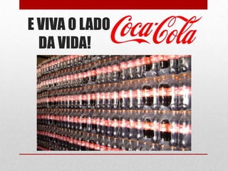 E VIVA O LADO
  DA VIDA!
 