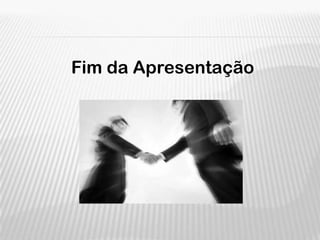 Fim da Apresentação
 