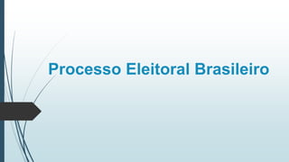 Processo Eleitoral Brasileiro
 