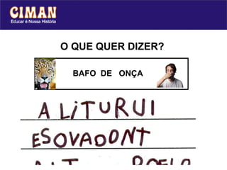 O QUE QUER DIZER? BAFO  DE  ONÇA  