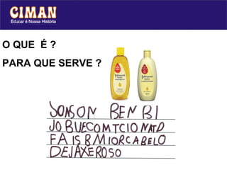 O QUE  É ?  PARA QUE SERVE ? 