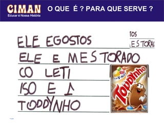 O QUE  É ? PARA QUE SERVE ? 