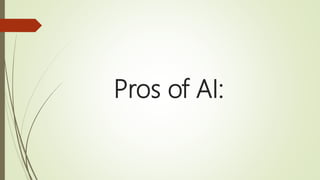 Pros of AI:
 