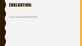 EVALUATION:
https://forms.gle/Xqt2HmdAHSgT5AY5A
 