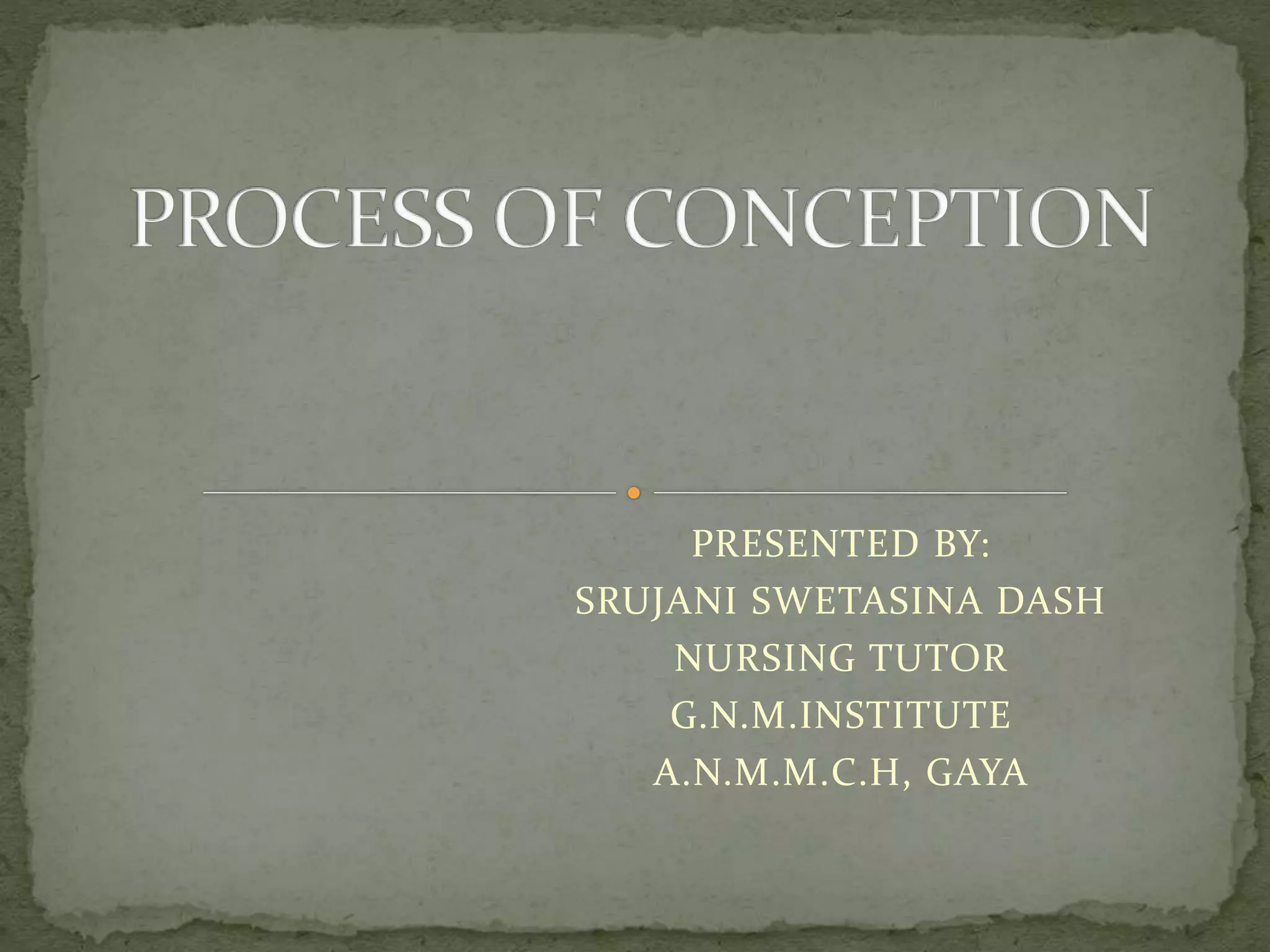 PRESENTED BY:
SRUJANI SWETASINA DASH
NURSING TUTOR
G.N.M.INSTITUTE
A.N.M.M.C.H, GAYA
 