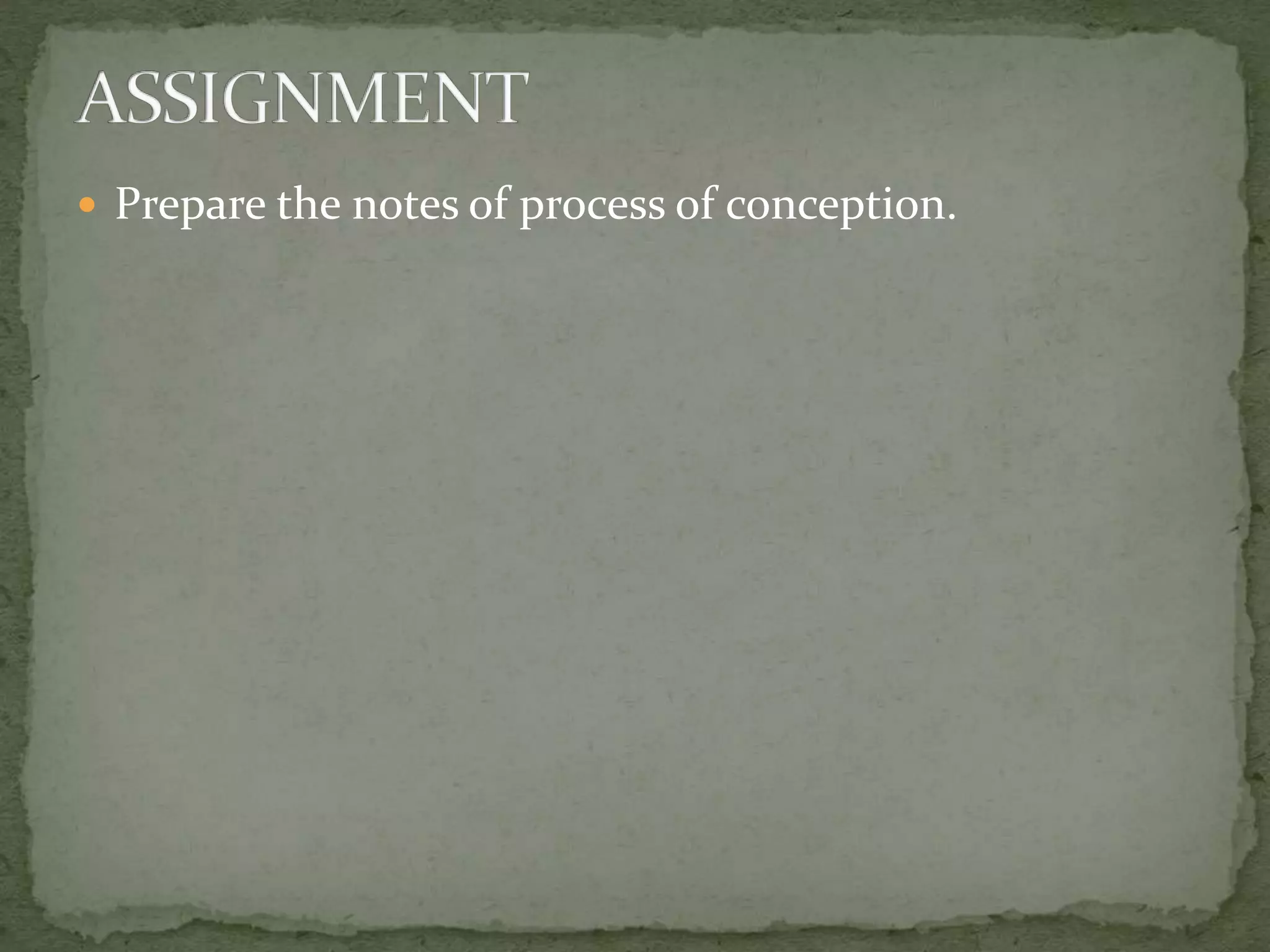  Prepare the notes of process of conception.
 
