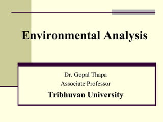 Environmental Analysis
Dr. Gopal Thapa
Associate Professor
Tribhuvan University
 