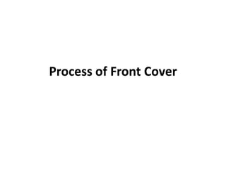 Process of Front Cover
 
