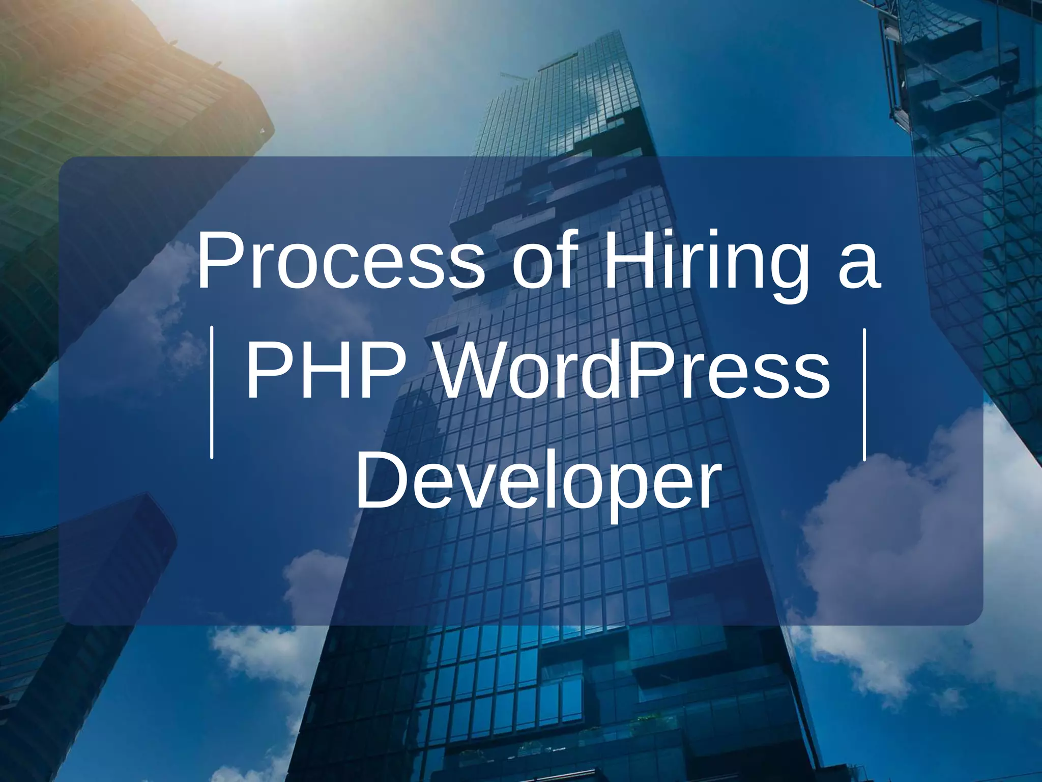 Process of Hiring a
PHP WordPress
Developer
 