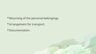  Returning of the personal belongings.
 Arrangement for transport.
 Documentation.
 