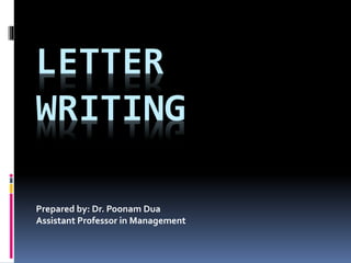 LETTER
WRITING
Prepared by: Dr. Poonam Dua
Assistant Professor in Management
 