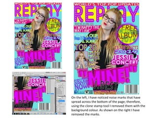 On the left, I have noticed noise marks that have
spread across the bottom of the page; therefore,
using the clone stamp tool I removed them with the
background colour. As shown on the right I have
removed the marks.
 