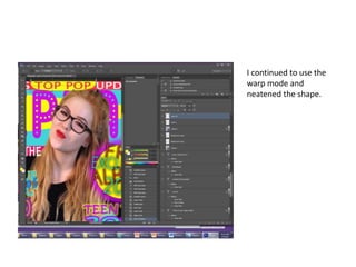 I continued to use the
warp mode and
neatened the shape.
 