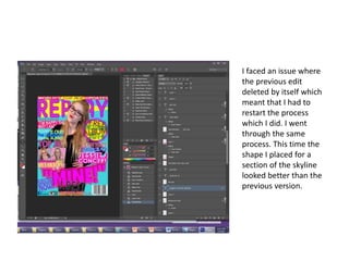 I faced an issue where
the previous edit
deleted by itself which
meant that I had to
restart the process
which I did. I went
through the same
process. This time the
shape I placed for a
section of the skyline
looked better than the
previous version.
 