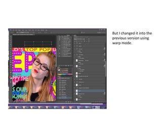 But I changed it into the
previous version using
warp mode.
 