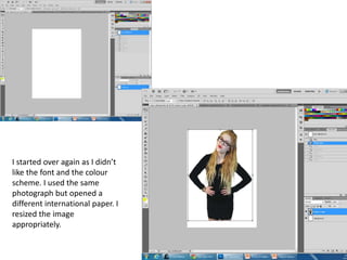 I started over again as I didn’t
like the font and the colour
scheme. I used the same
photograph but opened a
different international paper. I
resized the image
appropriately.
 