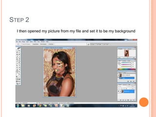 STEP 2
  I then opened my picture from my file and set it to be my background
 