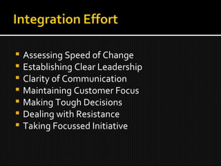 Assessing Speed of Change Establishing Clear Leadership Clarity of Communication Maintaining Customer Focus Making Tough Decisions Dealing with Resistance Taking Focussed Initiative 