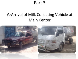 Part 3 A- Arrival of Milk Collecting Vehicle at Main Center 