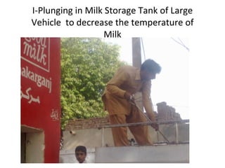   I-Plunging in Milk Storage Tank of Large Vehicle  to decrease the temperature of Milk 