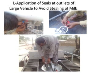 L-Application of Seals at out lets of Large Vehicle to Avoid Stealing of Milk  
