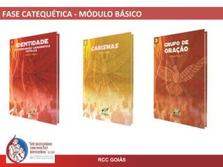 FASE CATEQUÉTICA - MÓDULO BÁSICO
RCC GOIÁS
 