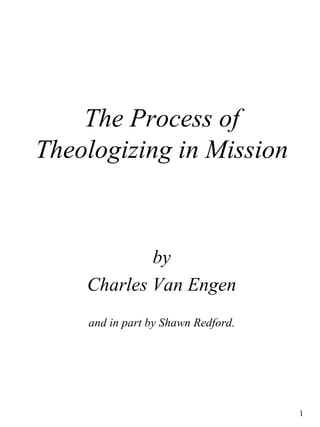 The Process of Theologizing in Mission by Charles Van Engen and in part by Shawn Redford. 