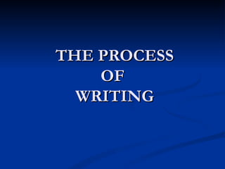 THE PROCESS OF  WRITING 