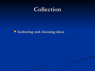 Collection Gathering and choosing ideas 