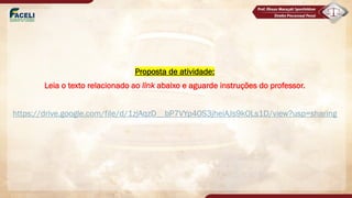 Proposta de atividade:
Leia o texto relacionado ao link abaixo e aguarde instruções do professor.
https://drive.google.com/file/d/1zjAqzD__bP7VYp40S3jheiAJs9kOLs1D/view?usp=sharing
 