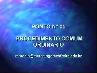 PONTO Nº 05   PROCEDIMENTO COMUM ORDINÁRIO [email_address] 