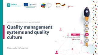 2
SERVICEDESIGNANDDELIVERYIN A DIGITALAGE
Quality management
systems and quality
culture
Academies for EaP countries
 