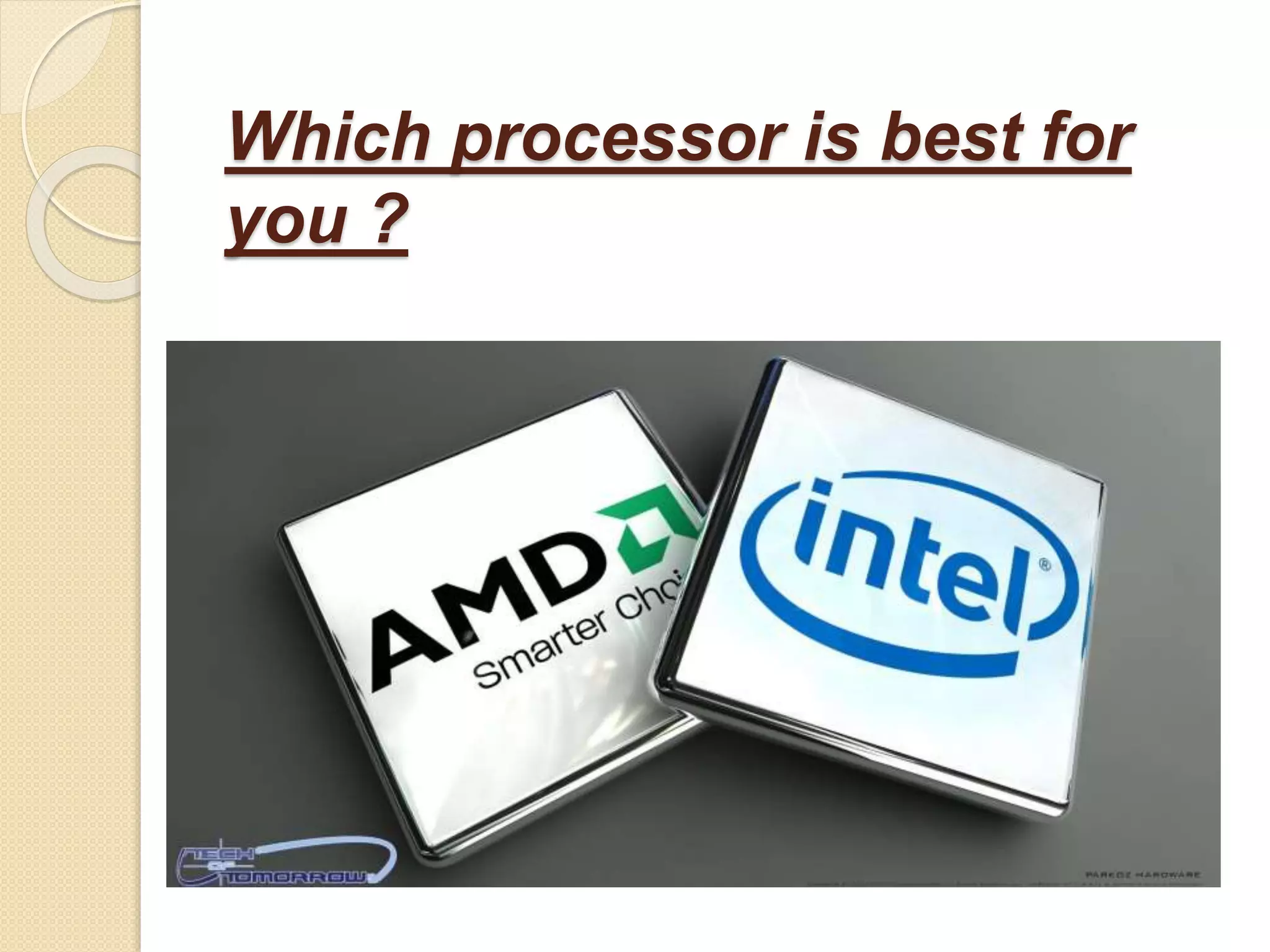 Which processor is best for
you ?
 