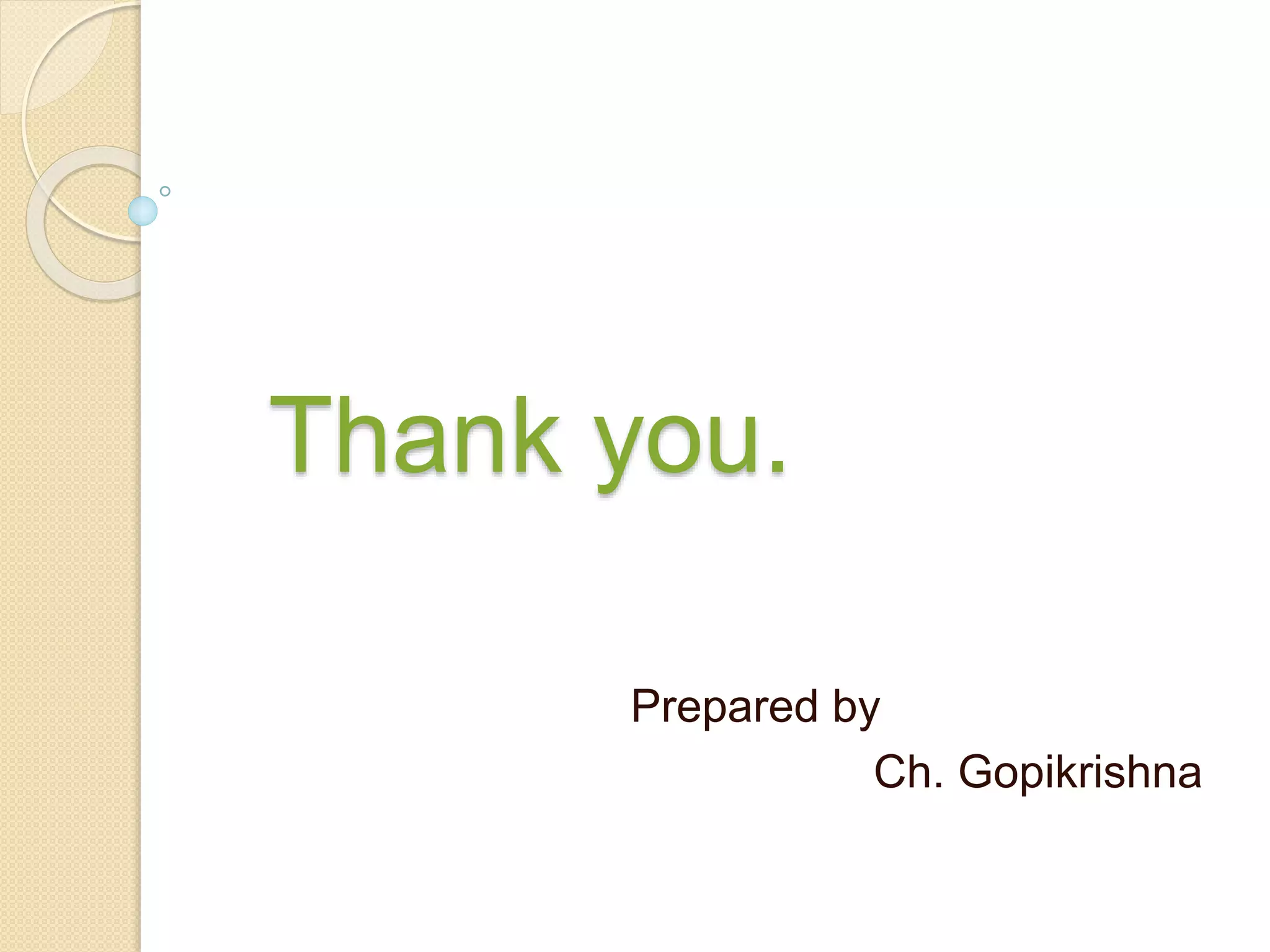 Thank you.
Prepared by
Ch. Gopikrishna
 