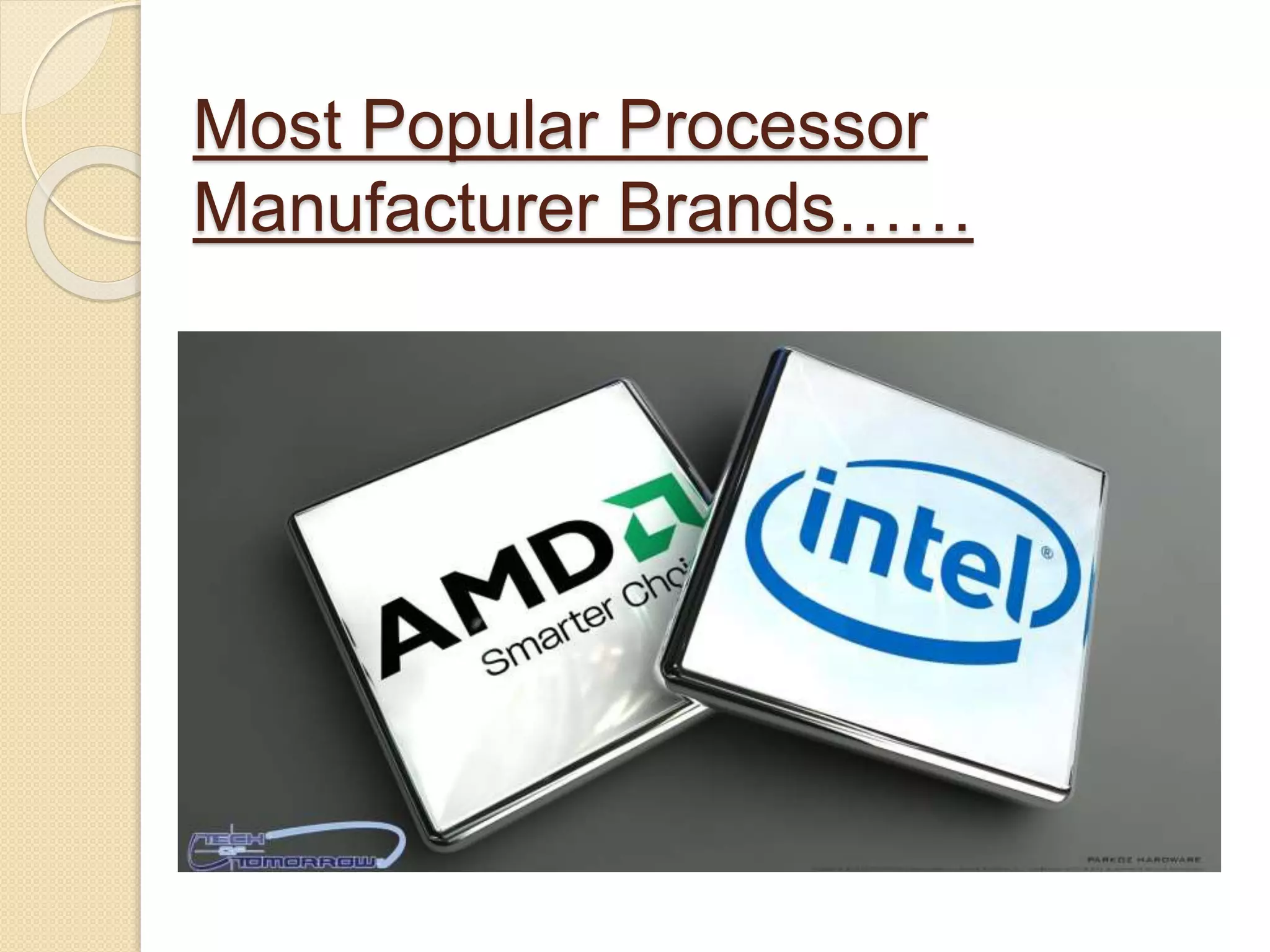 Most Popular Processor
Manufacturer Brands……
 