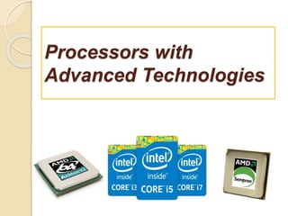 Processors with
Advanced Technologies
 