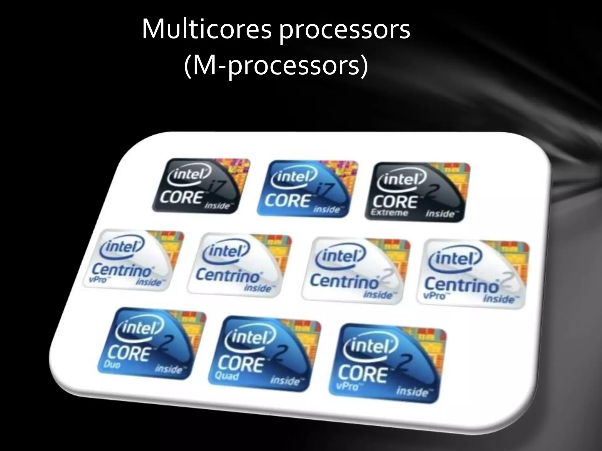 Multicores processors
  (M-processors)
 