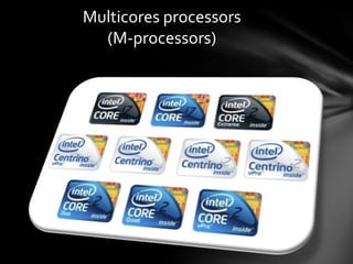 Multicores processors
  (M-processors)
 