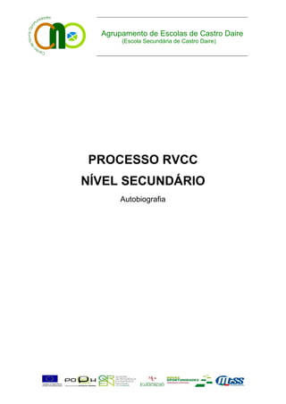 Agrupamento de Escolas de Castro Daire
       (Escola Secundária de Castro Daire)




PROCESSO RVCC
NÍVEL SECUNDÁRIO
       Autobiografia
 