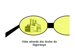 Vista através dos óculos da
        Segurança
 
