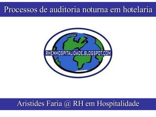 Processos de auditoria noturna em hotelaria Aristides Faria @ RH em Hospitalidade 