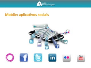 Mobile: aplicativos sociais
 