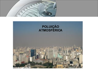 POLUIÇÃO ATMOSFÉRICA 