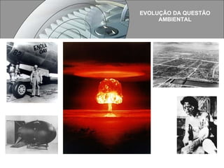 EVOLUÇÃO DA QUESTÃO AMBIENTAL  