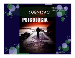 Não se esqueça de
fazer os exercícios.




      JORGE BARBOSA,
      2010
 