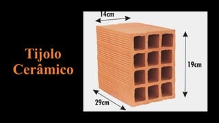 Tijolo
Cerâmico
 