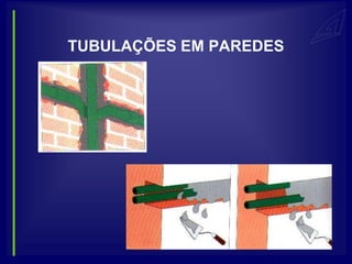 TUBULAÇÕES EM PAREDES
 