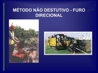 MÉTODO NÃO DESTUTIVO - FURO
        DIRECIONAL
 